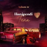 Aslam Tz – Hanipendi Tena