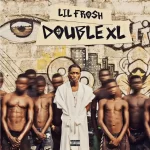 Lil Frosh – Double XL (Album) EP